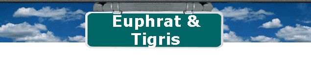 Euphrat & 
 Tigris