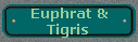 Euphrat & 
 Tigris